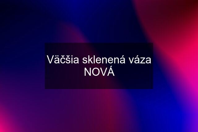 Väčšia sklenená váza NOVÁ