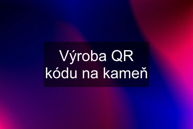 Výroba QR kódu na kameň