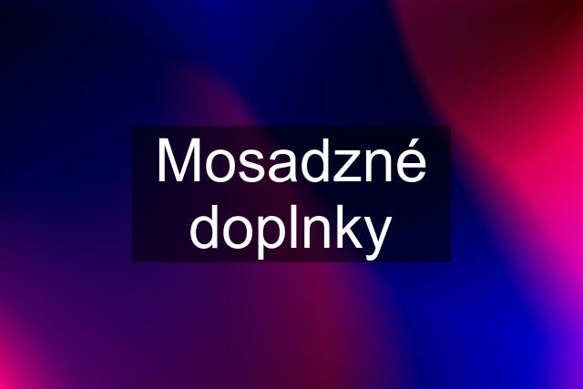 Mosadzné doplnky