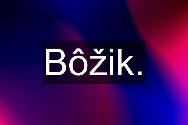 Bôžik.