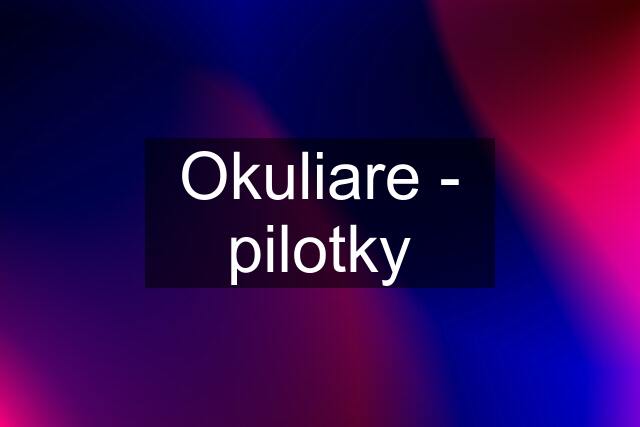 Okuliare - "pilotky"