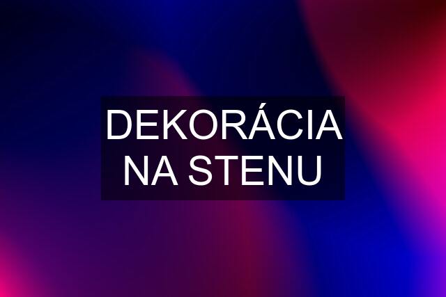 DEKORÁCIA NA STENU