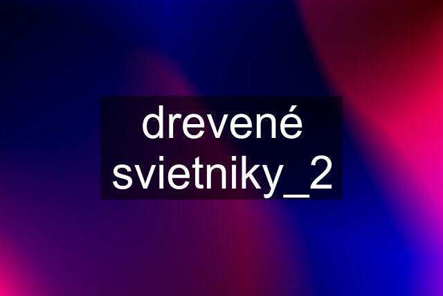 drevené svietniky_2