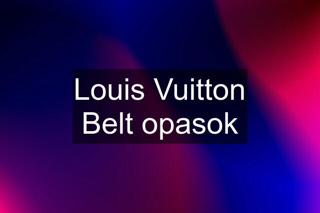 Louis Vuitton Belt opasok