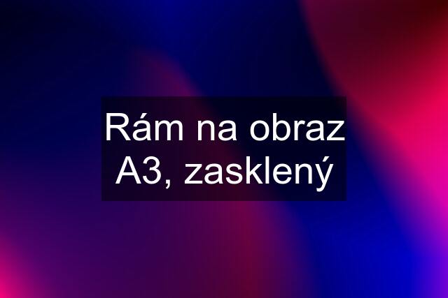 Rám na obraz A3, zasklený