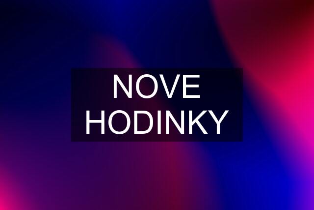 NOVE HODINKY