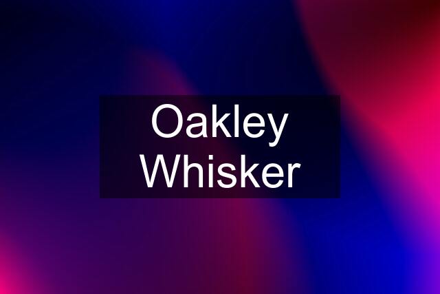 Oakley Whisker