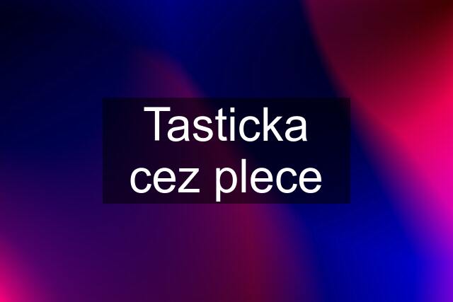 Tasticka cez plece