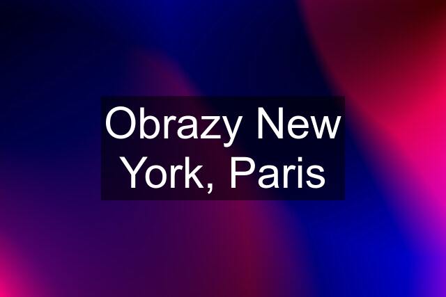 Obrazy New York, Paris