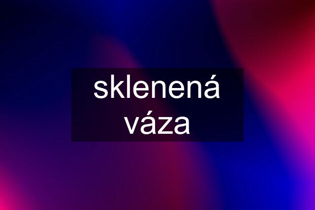 sklenená váza