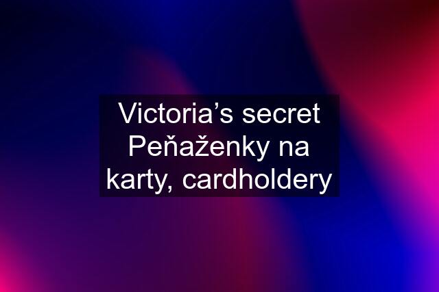 Victoria’s secret Peňaženky na karty, cardholdery