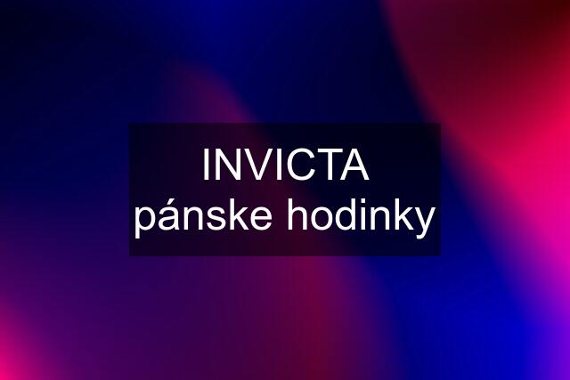 INVICTA pánske hodinky