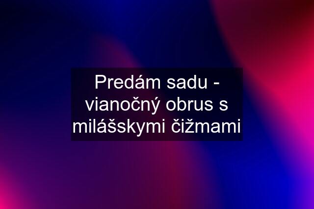 Predám sadu - vianočný obrus s milášskymi čižmami