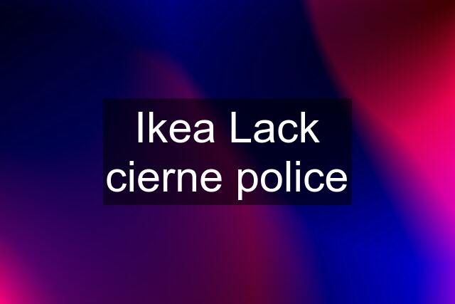 Ikea Lack cierne police