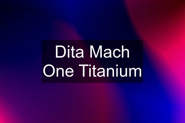 Dita Mach One Titanium