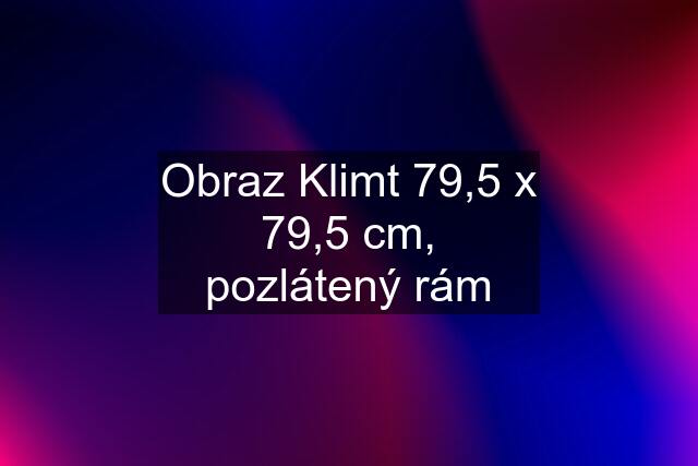 Obraz Klimt 79,5 x 79,5 cm, pozlátený rám