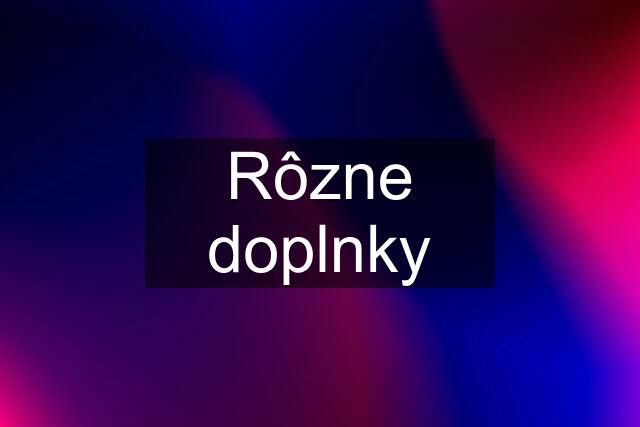 Rôzne doplnky