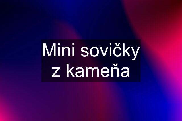 Mini sovičky z kameňa