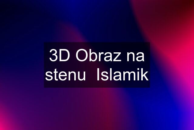 3D Obraz na stenu  "Islamik"