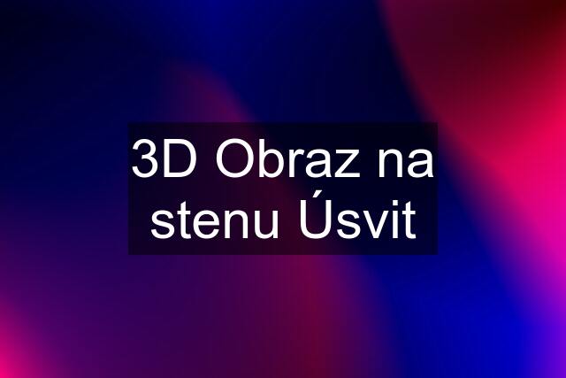 3D Obraz na stenu "Úsvit"