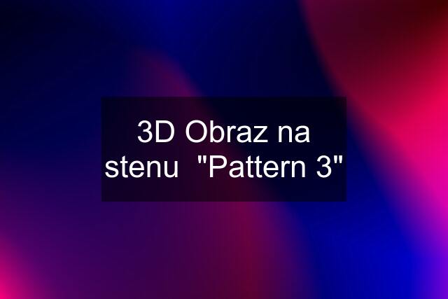 3D Obraz na stenu  "Pattern 3"