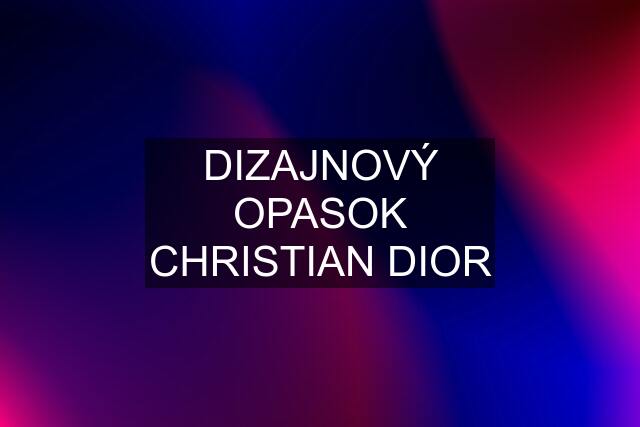 DIZAJNOVÝ OPASOK CHRISTIAN DIOR