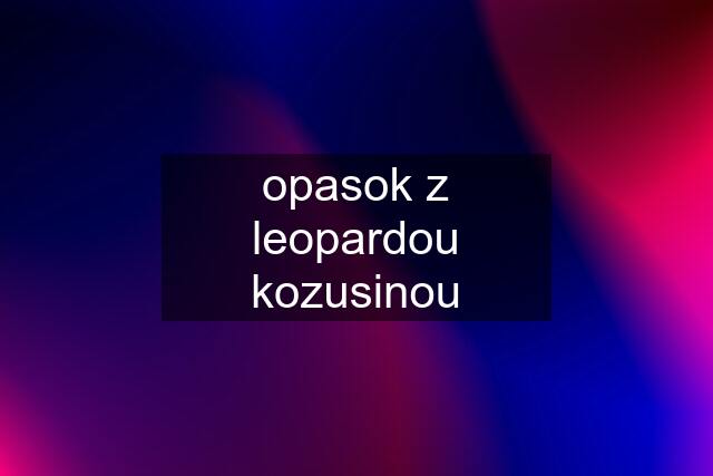 opasok z leopardou kozusinou