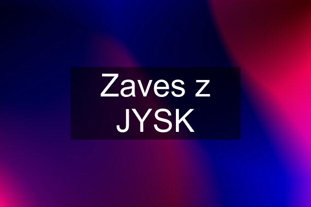 Zaves z JYSK