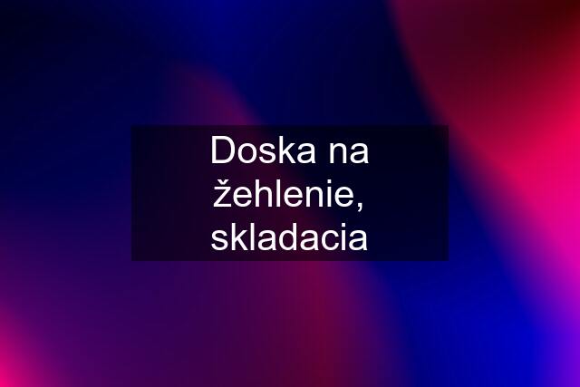 Doska na žehlenie, skladacia