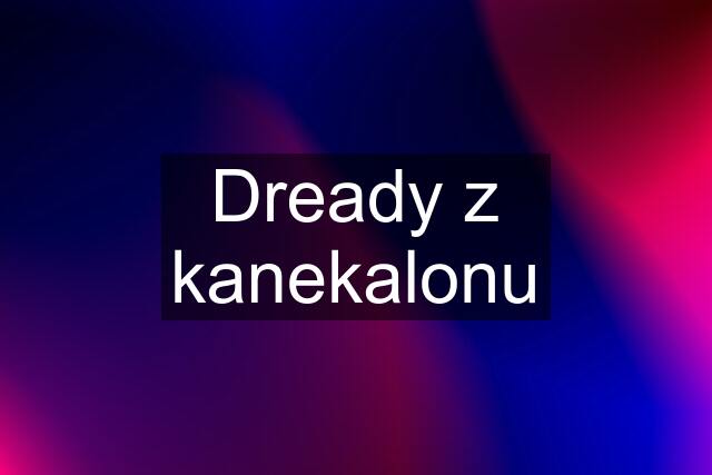 Dready z kanekalonu