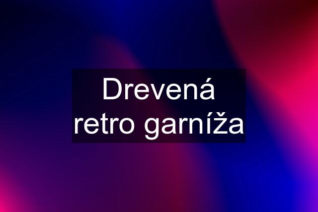 Drevená retro garníža