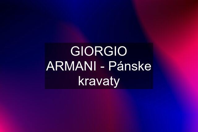 GIORGIO ARMANI - Pánske kravaty