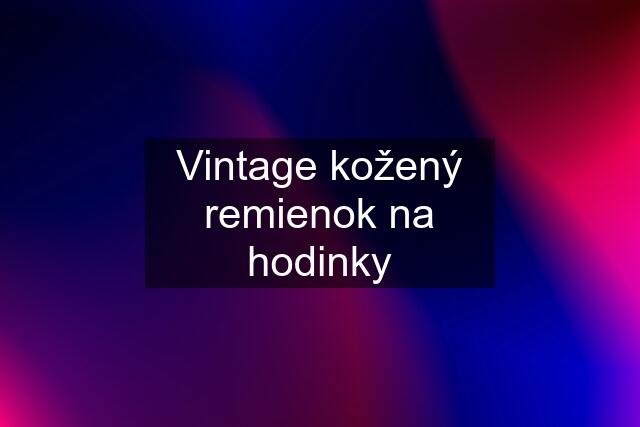 Vintage kožený remienok na hodinky