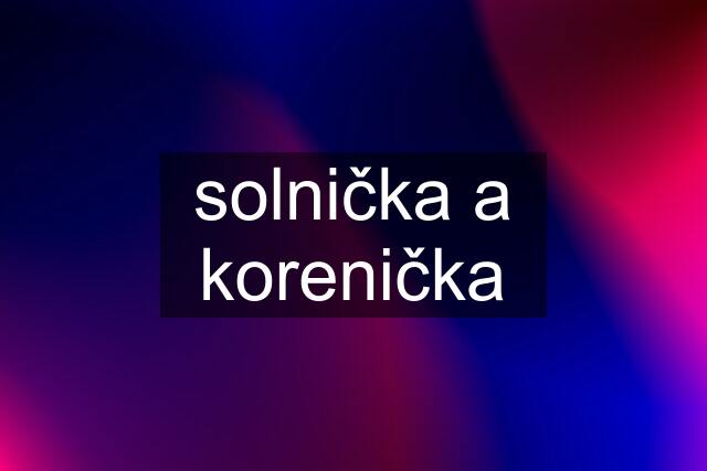 solnička a korenička