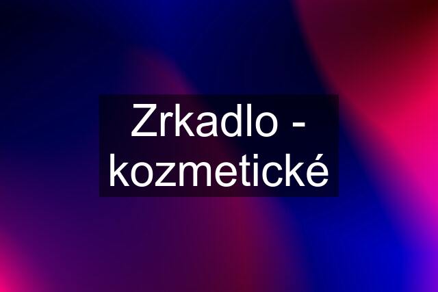 Zrkadlo - kozmetické