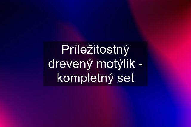 Príležitostný drevený motýlik - kompletný set