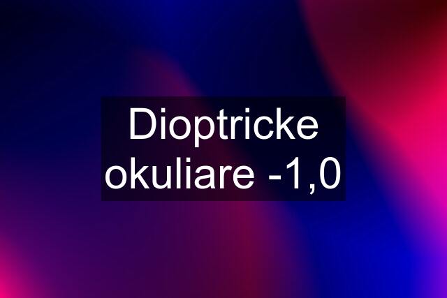 Dioptricke okuliare -1,0