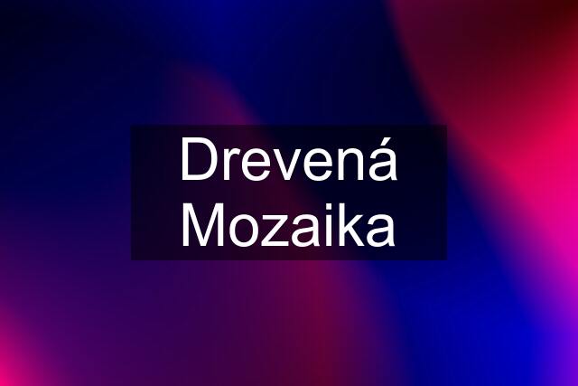 Drevená Mozaika