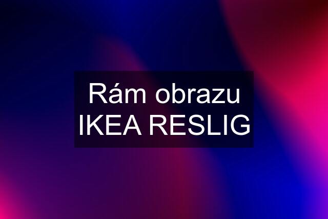 Rám obrazu IKEA RESLIG