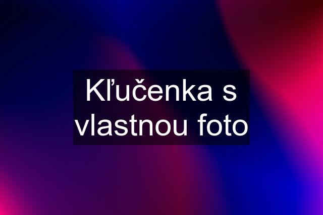 Kľučenka s vlastnou foto