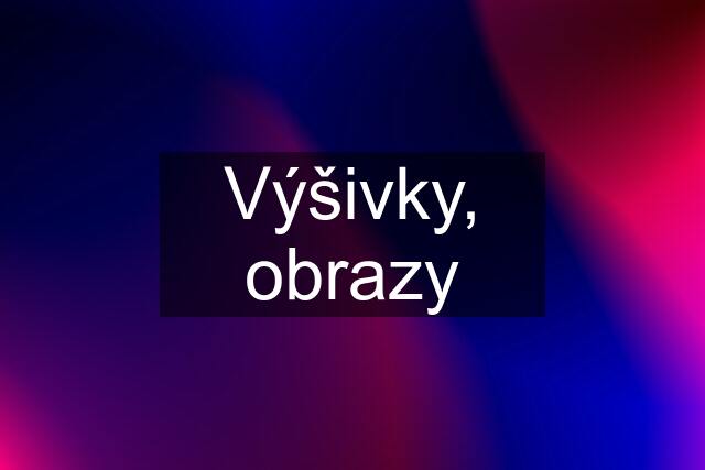 Výšivky, obrazy