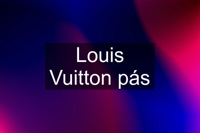 Louis Vuitton pás