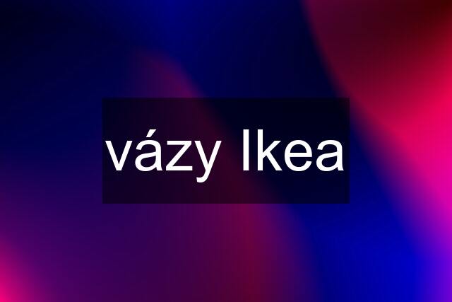 vázy Ikea