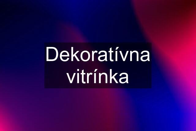 Dekoratívna vitrínka