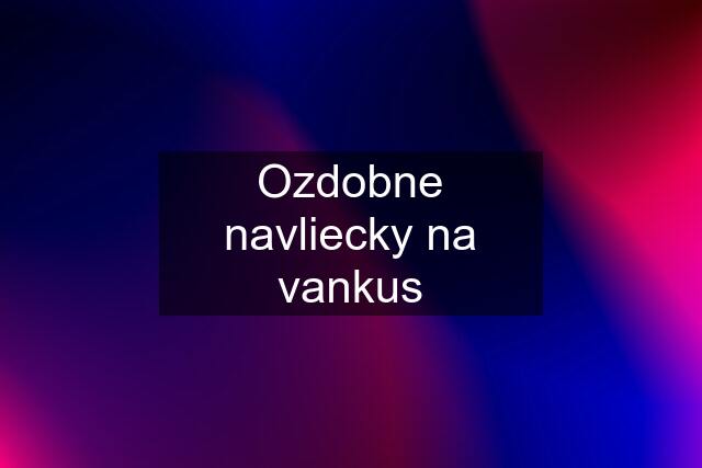 Ozdobne navliecky na vankus