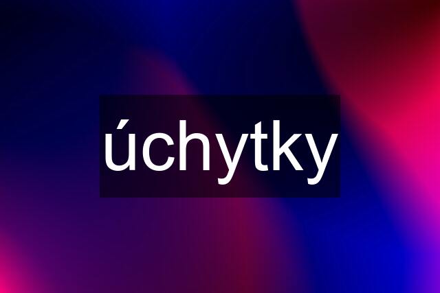 úchytky