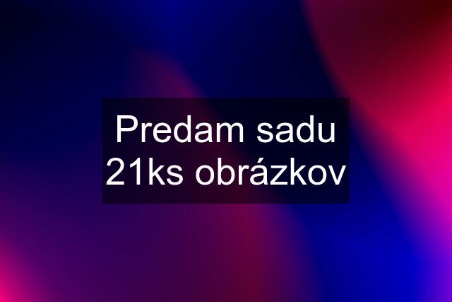 Predam sadu 21ks obrázkov