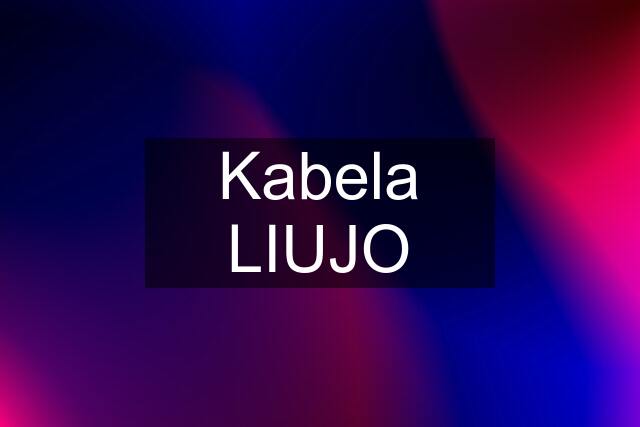 Kabela LIUJO