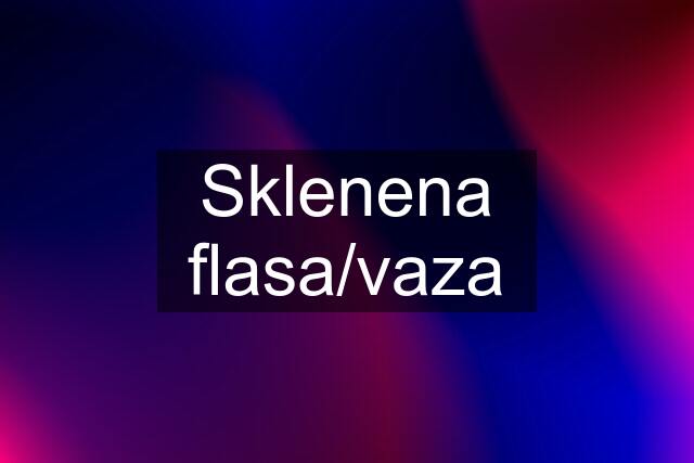 Sklenena flasa/vaza