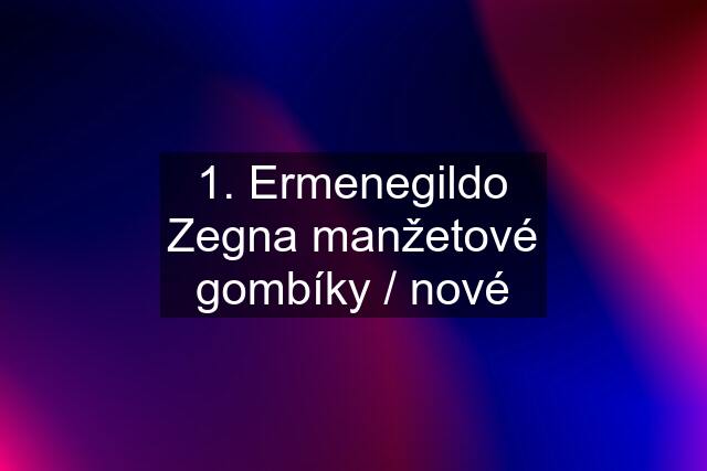 1. Ermenegildo Zegna manžetové gombíky / nové